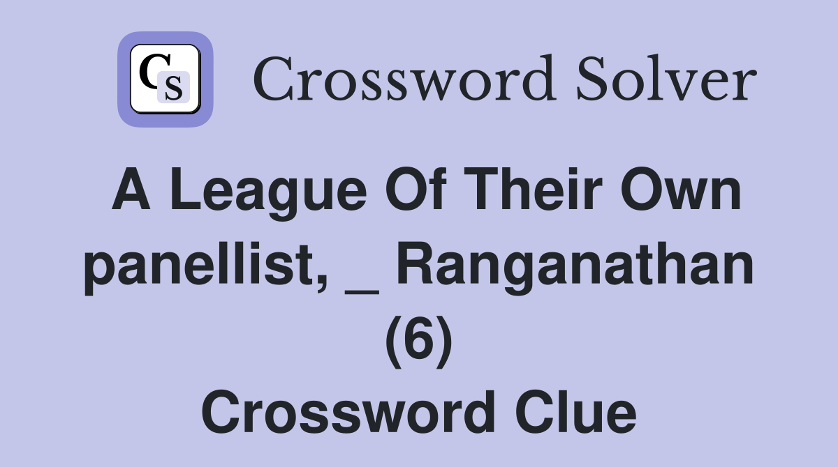 A League Of Their Own panellist, _ Ranganathan (6) Crossword Clue