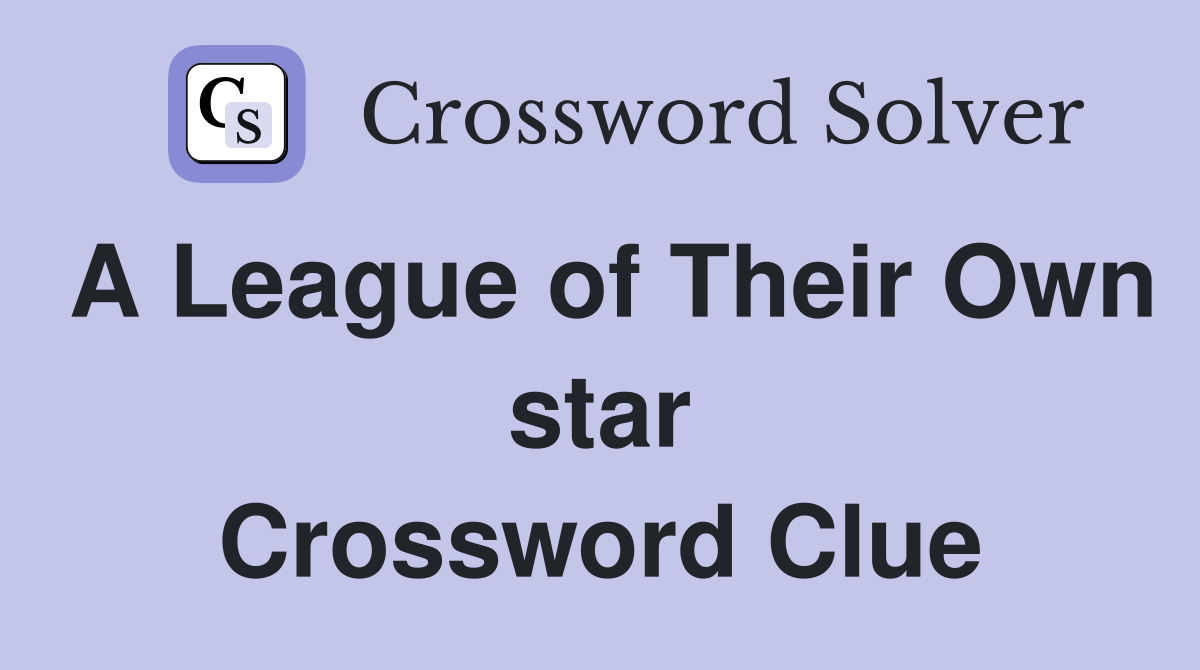 A League of Their Own star Crossword Clue