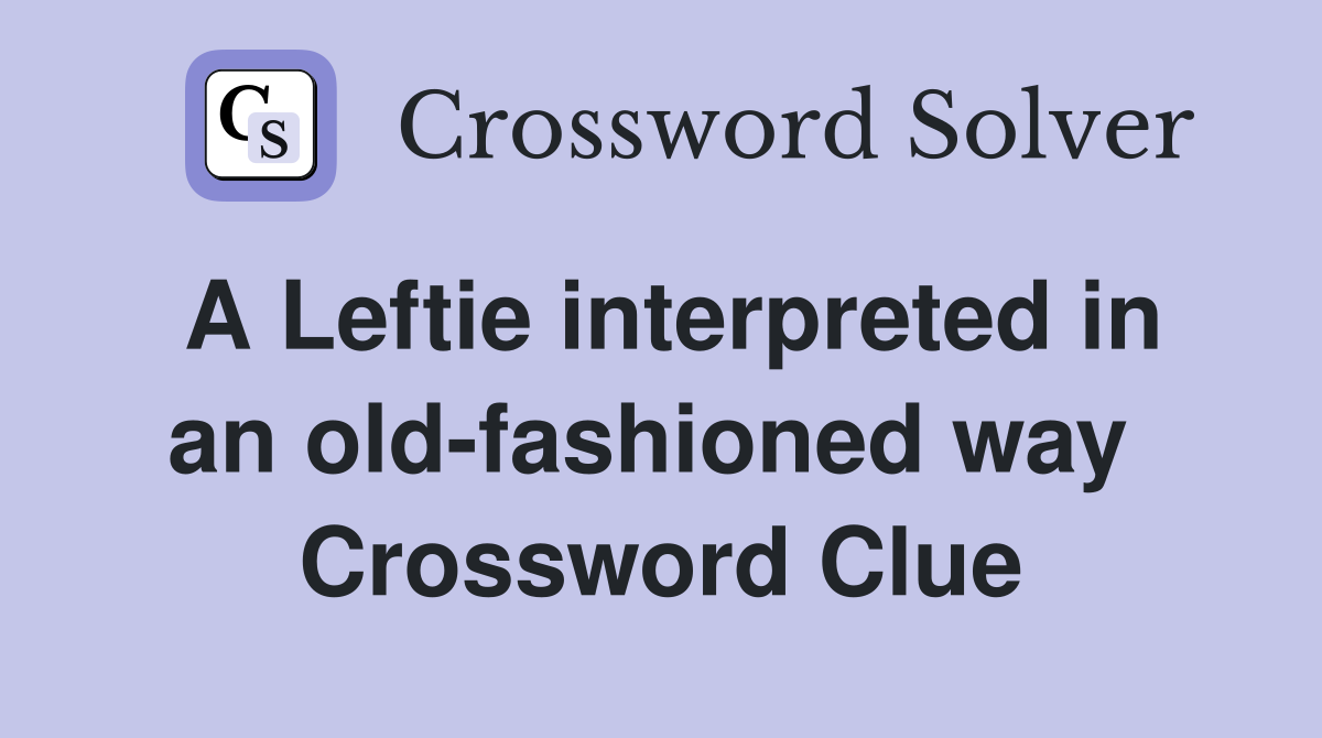 A Leftie interpreted in an old-fashioned way  Crossword Clue