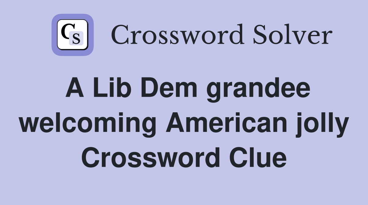 A Lib Dem grandee welcoming American jolly Crossword Clue