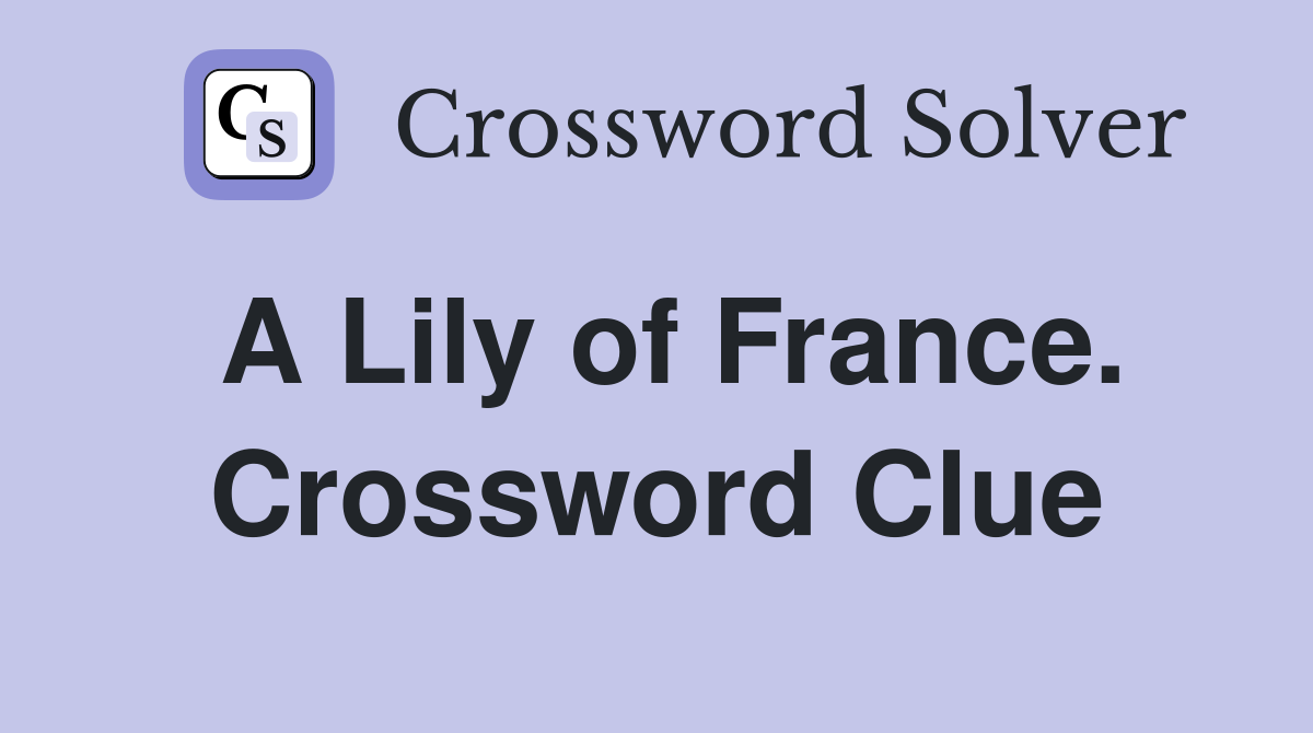 A Lily of France. Crossword Clue