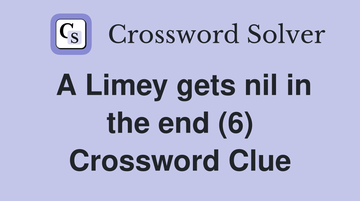 A Limey gets nil in the end (6) Crossword Clue