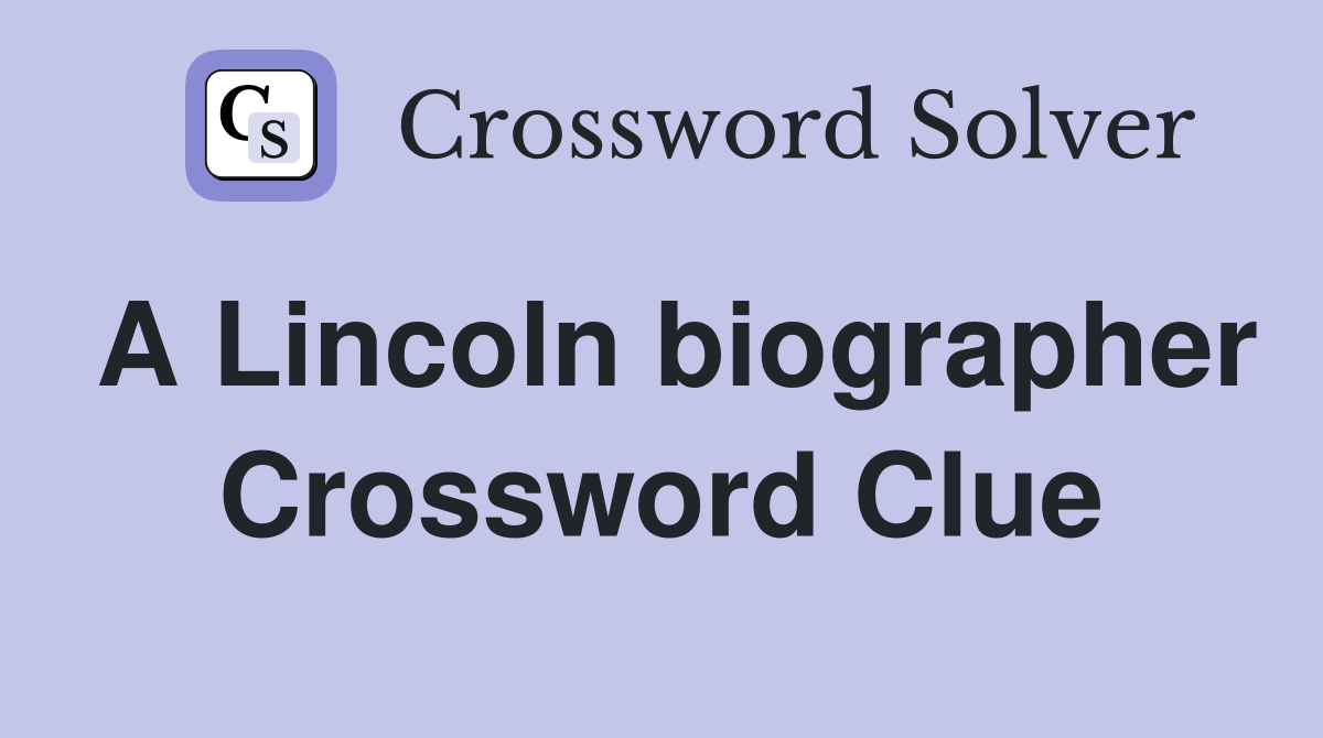 A Lincoln biographer Crossword Clue