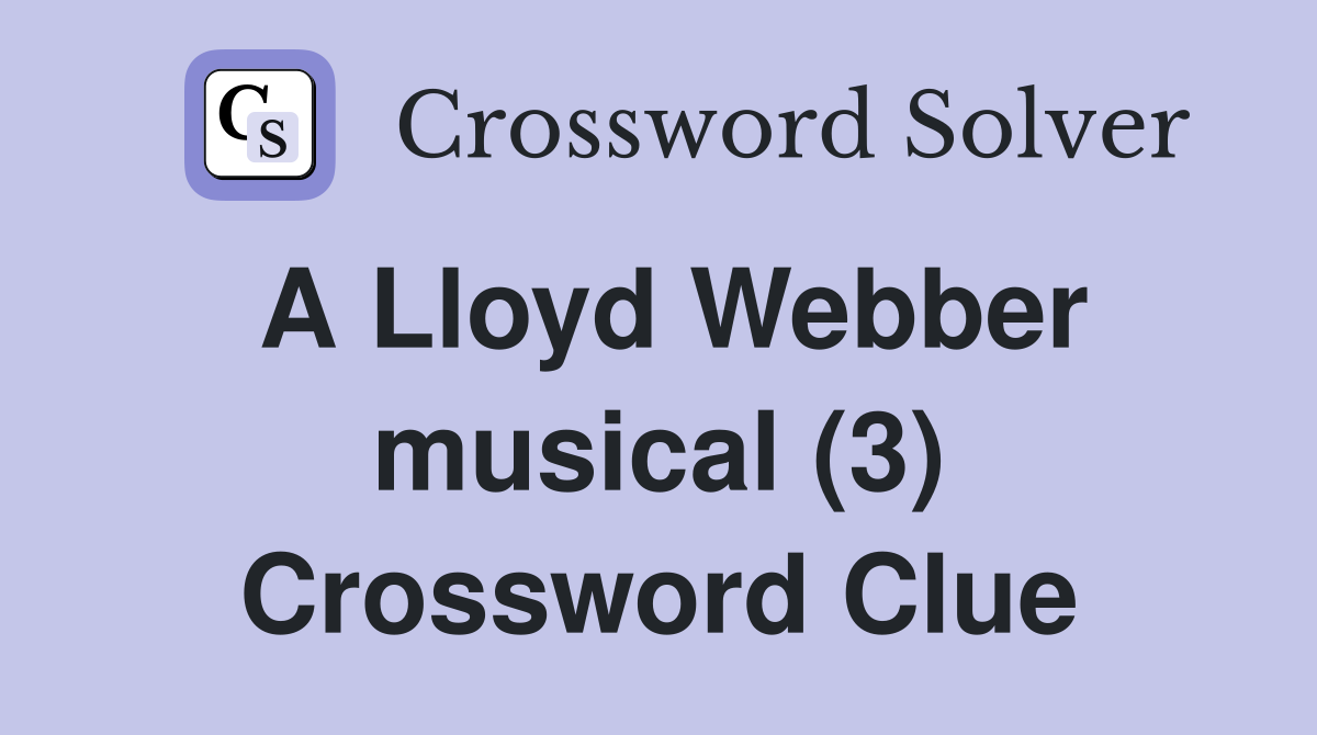 A Lloyd Webber musical (3) Crossword Clue