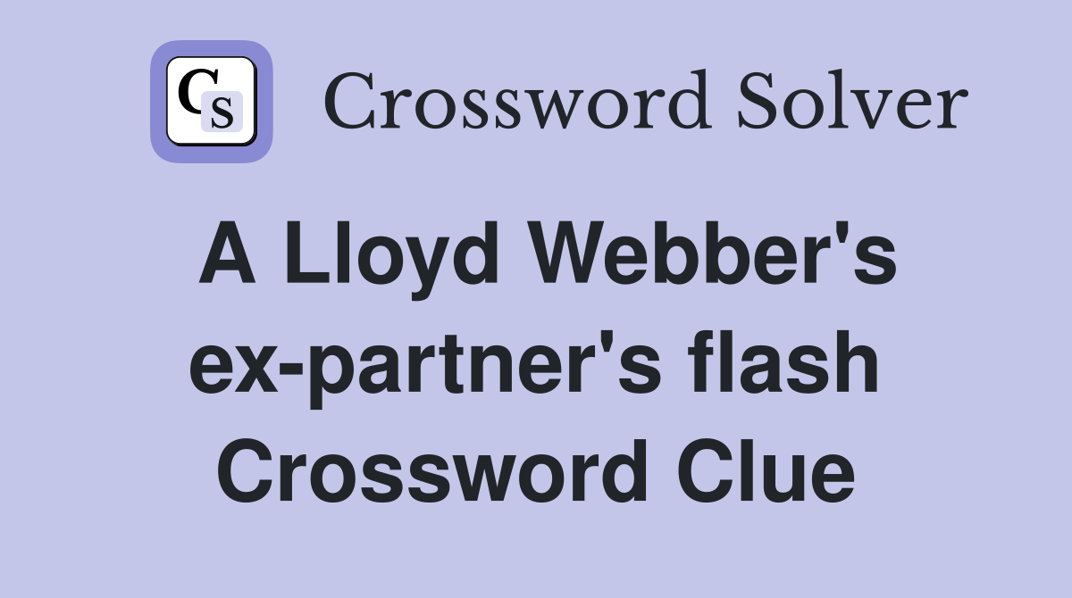 A Lloyd Webber's ex-partner's flash Crossword Clue