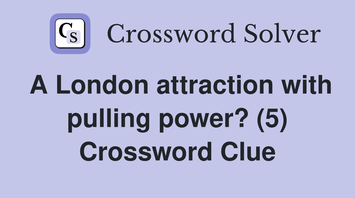 A London attraction with pulling power? (5) Crossword Clue