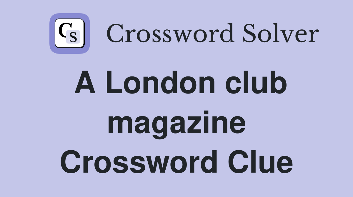 A London club magazine Crossword Clue