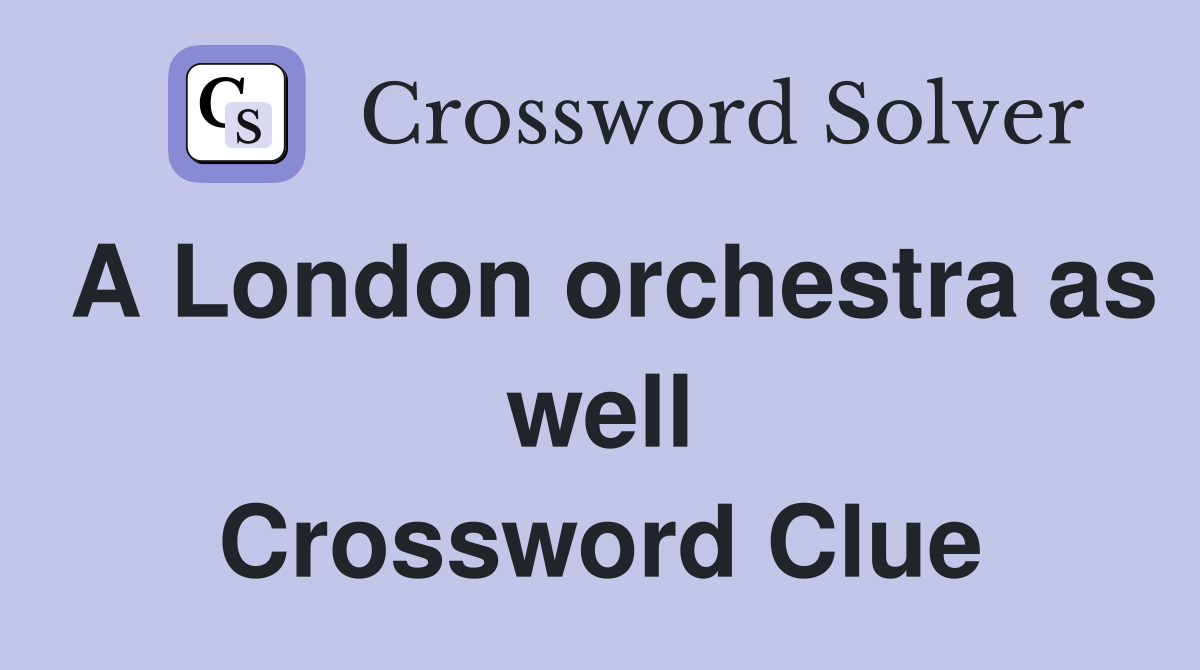 A London orchestra as well Crossword Clue