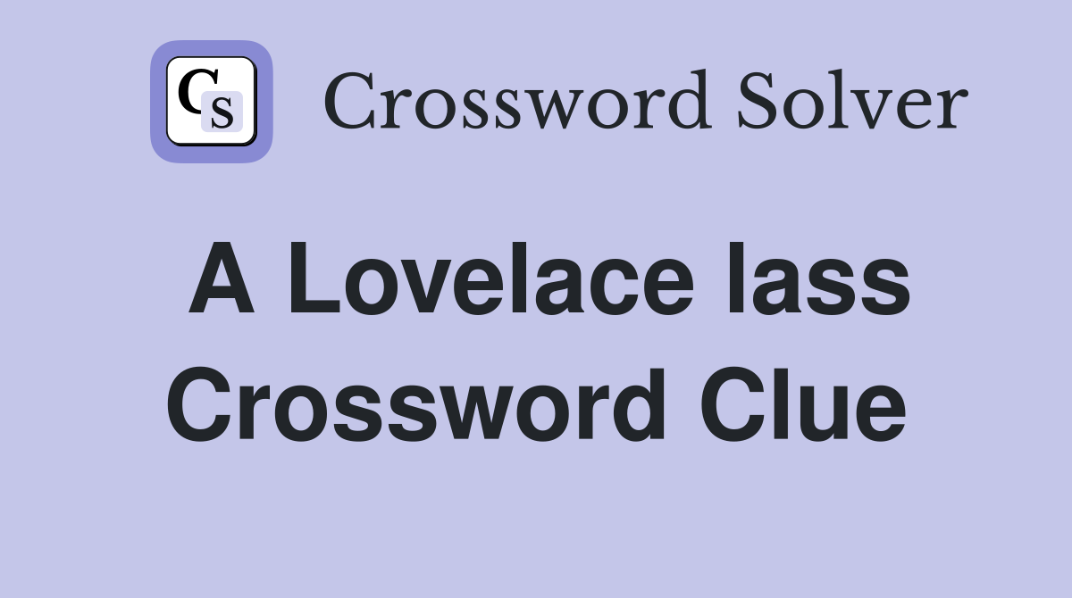 A Lovelace lass Crossword Clue