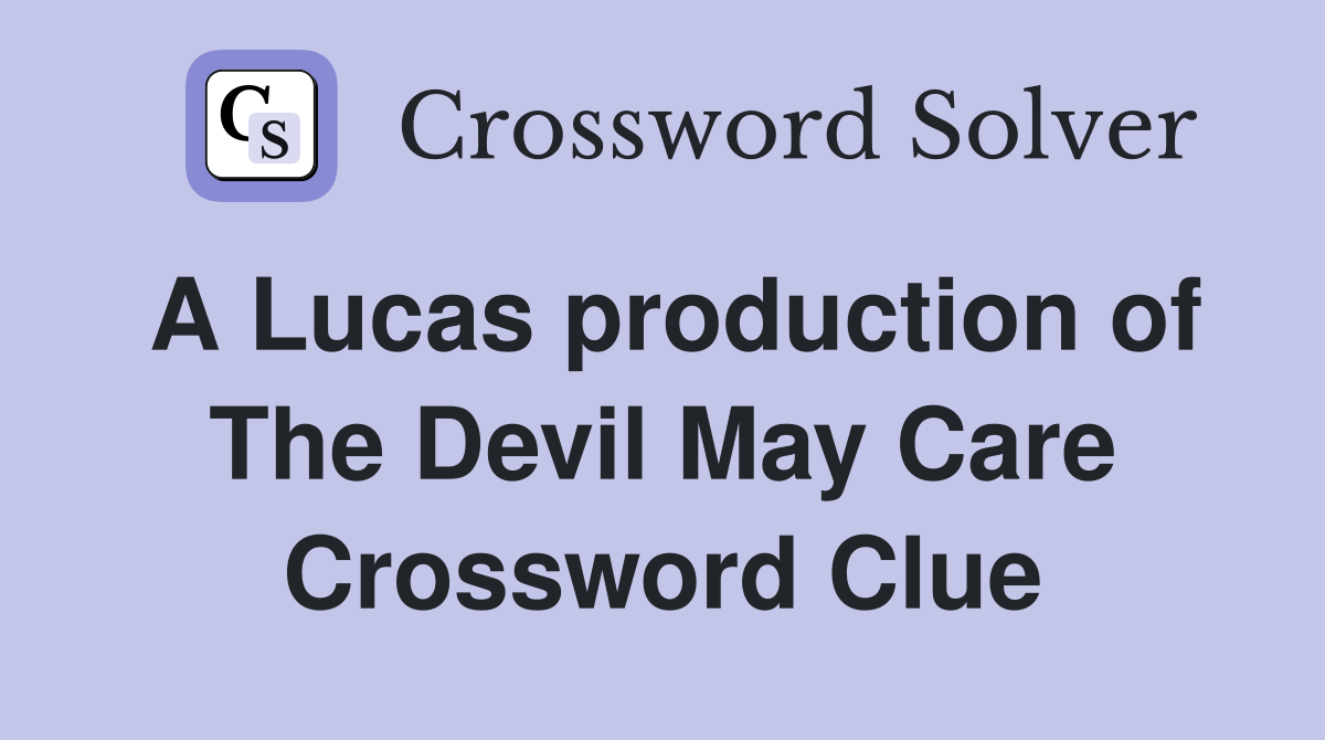 A Lucas production of The Devil May Care Crossword Clue