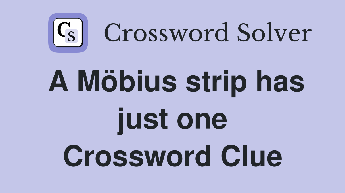 A Möbius strip has just one Crossword Clue