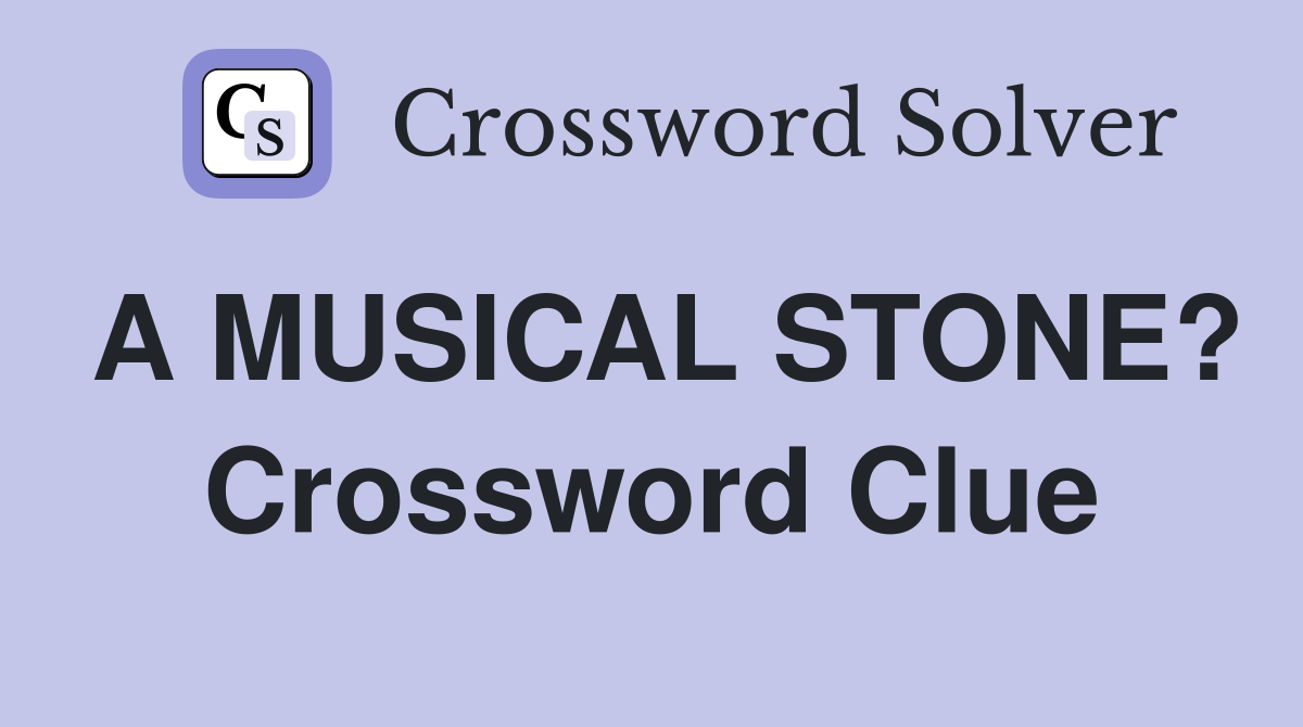 A MUSICAL STONE? Crossword Clue