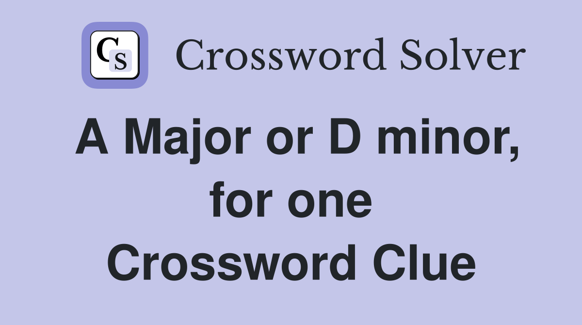 A Major or D minor, for one Crossword Clue