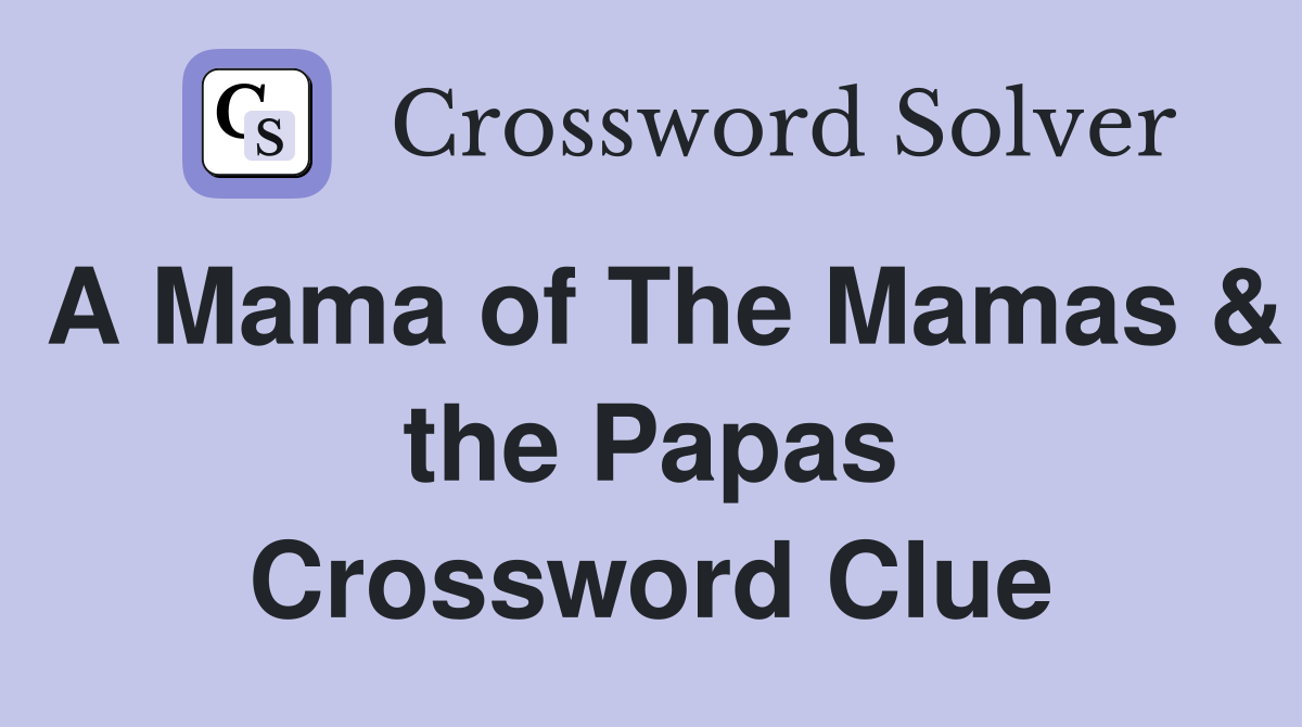 A Mama of The Mamas & the Papas Crossword Clue