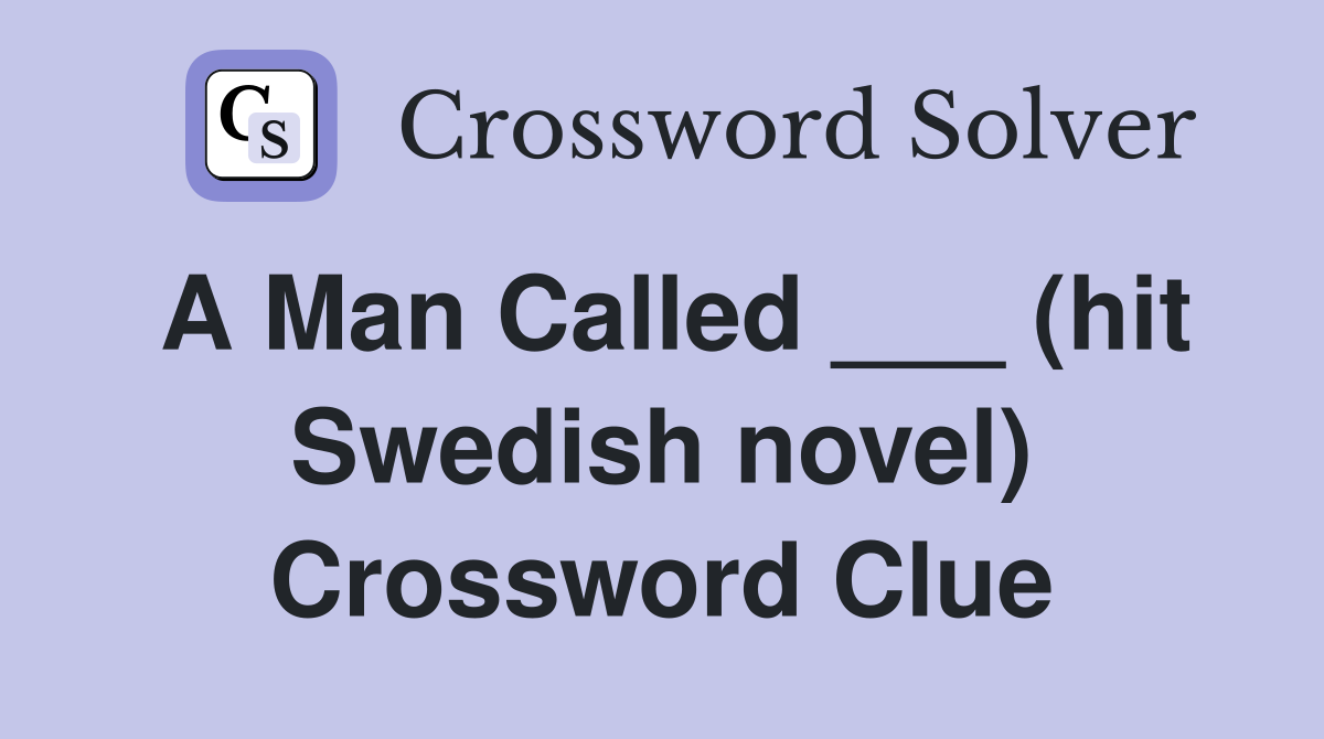 A Man Called ___ (hit Swedish novel) Crossword Clue