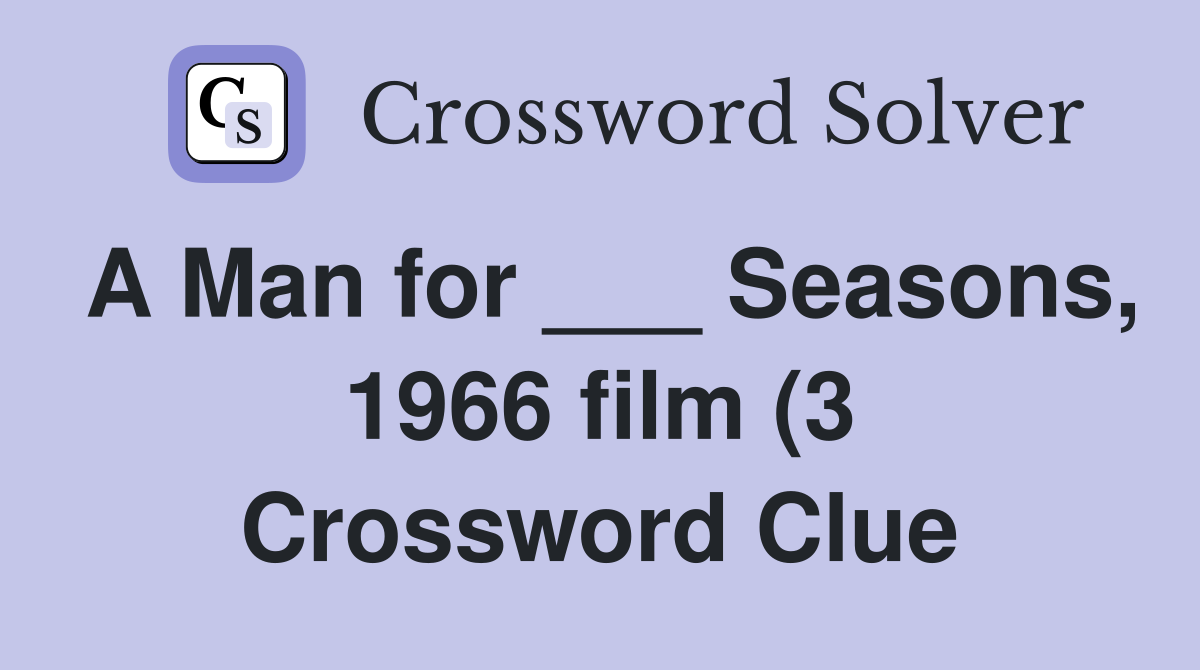 A Man for Seasons 1966 film (3) Crossword Clue Answers A Man for Seasons 1966 film (3) Crossword Clue Answers