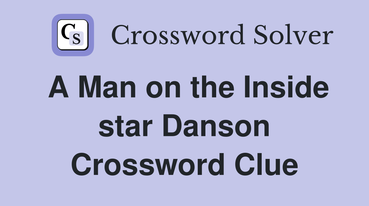 A Man on the Inside star Danson Crossword Clue