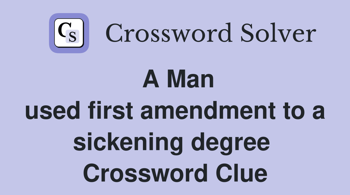 A Man used first amendment to a sickening degree  Crossword Clue