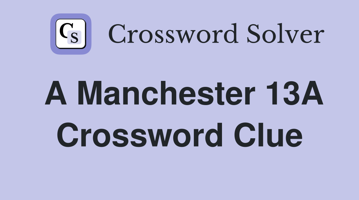 A Manchester 13A Crossword Clue