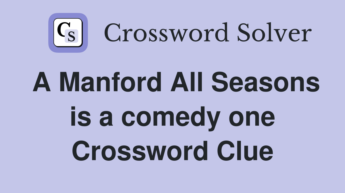 A Manford All Seasons is a comedy one Crossword Clue