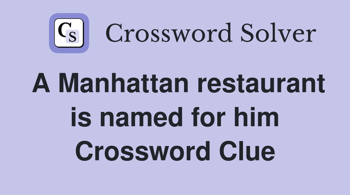 A Manhattan restaurant is named for him Crossword Clue