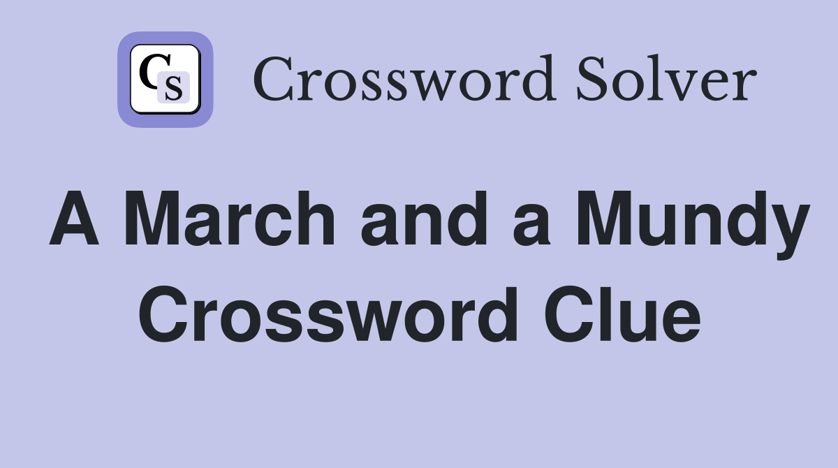 A March and a Mundy Crossword Clue