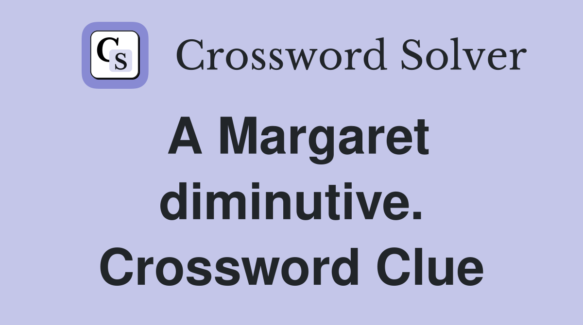 A Margaret diminutive. Crossword Clue