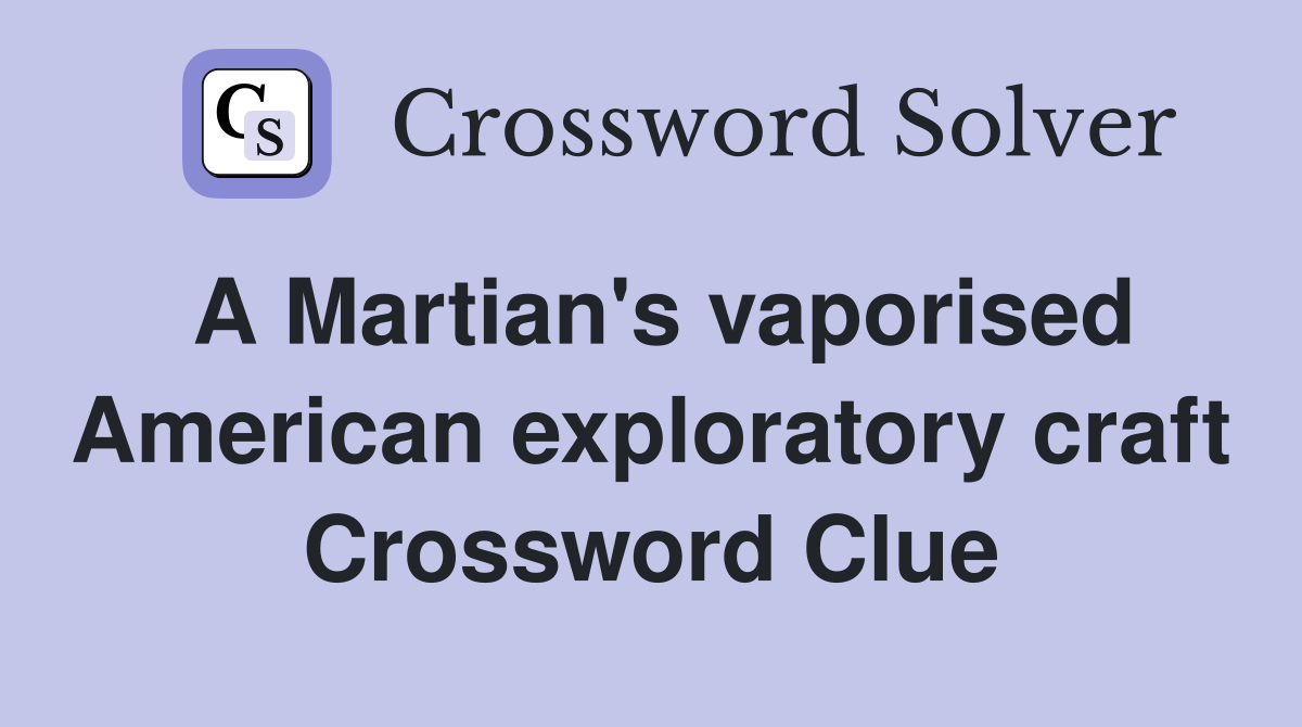 A Martian's vaporised American exploratory craft Crossword Clue
