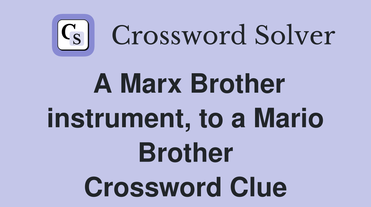 A Marx Brother instrument, to a Mario Brother Crossword Clue