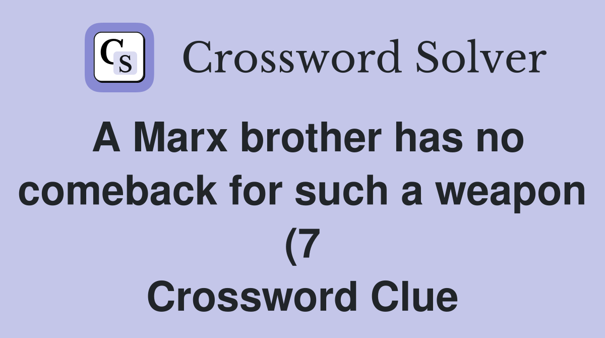 A Marx brother has no comeback for such a weapon (7) Crossword Clue A Marx brother has no comeback for such a weapon (7) Crossword Clue