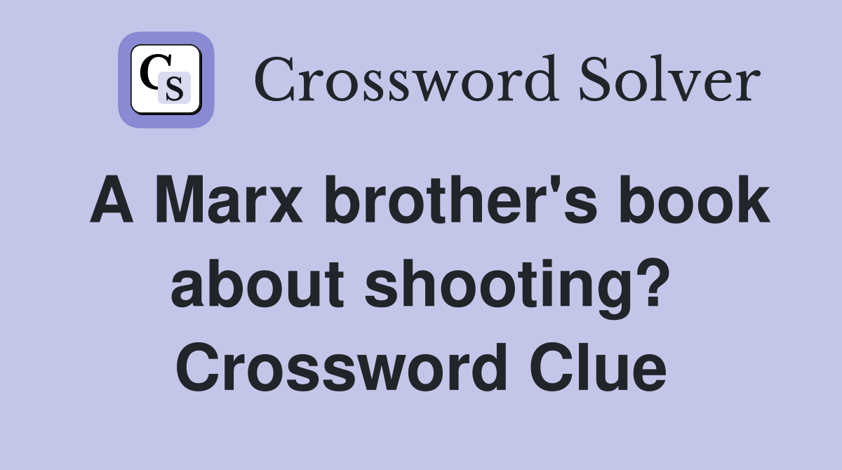 A Marx brother's book about shooting? Crossword Clue