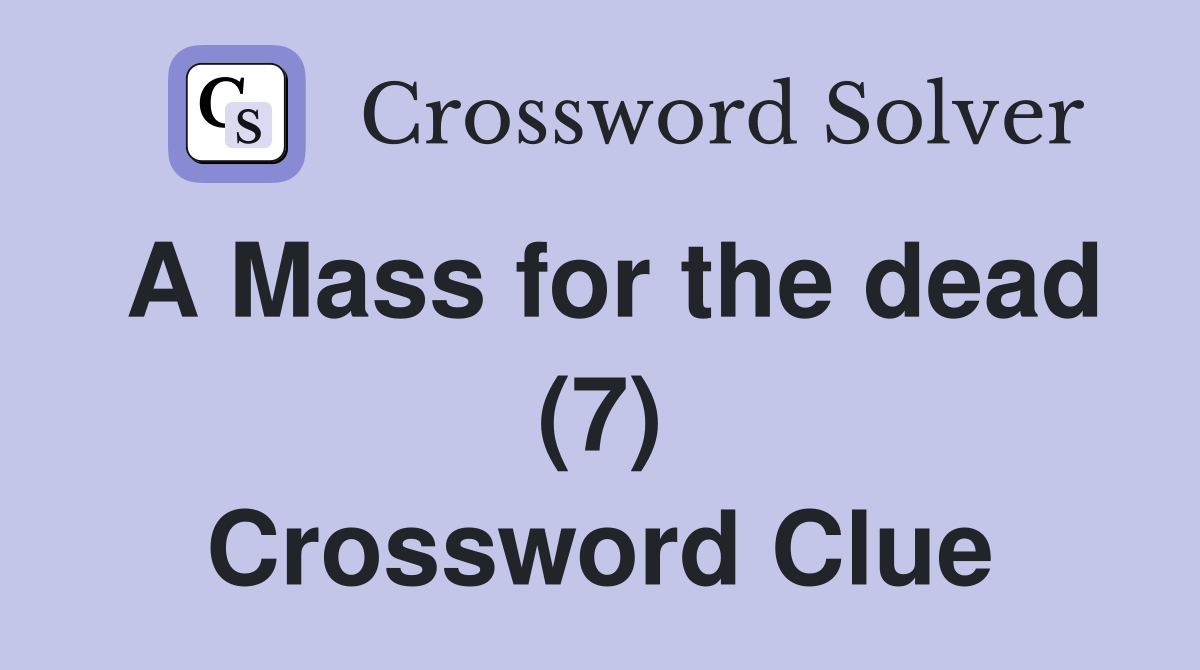A Mass for the dead (7) Crossword Clue