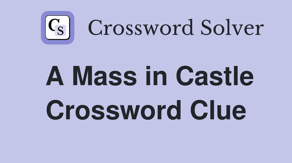 A Mass in Castle Crossword Clue