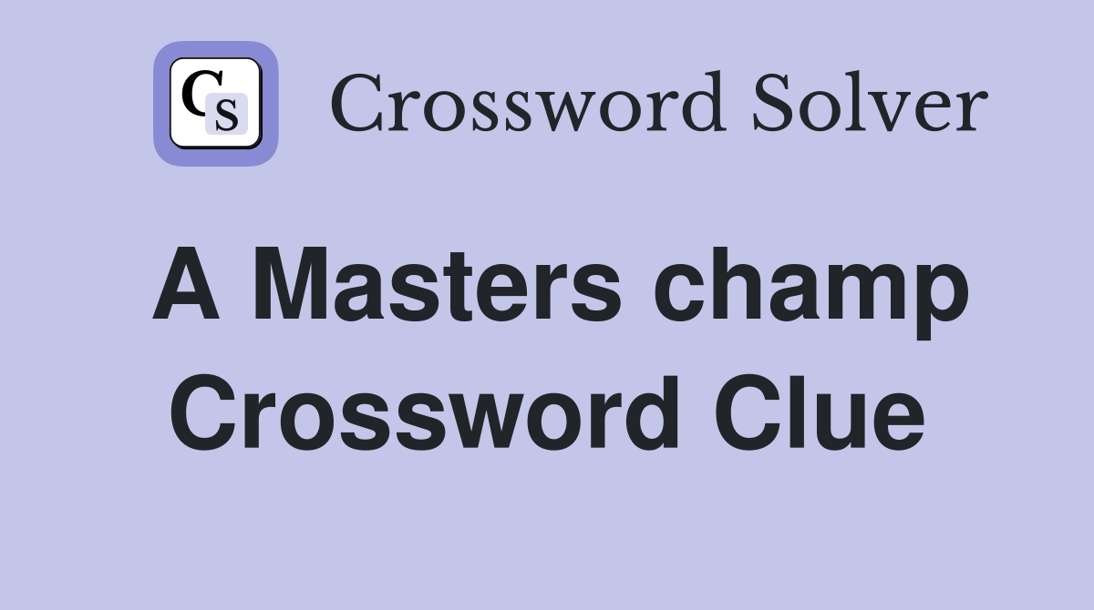 A Masters champ Crossword Clue