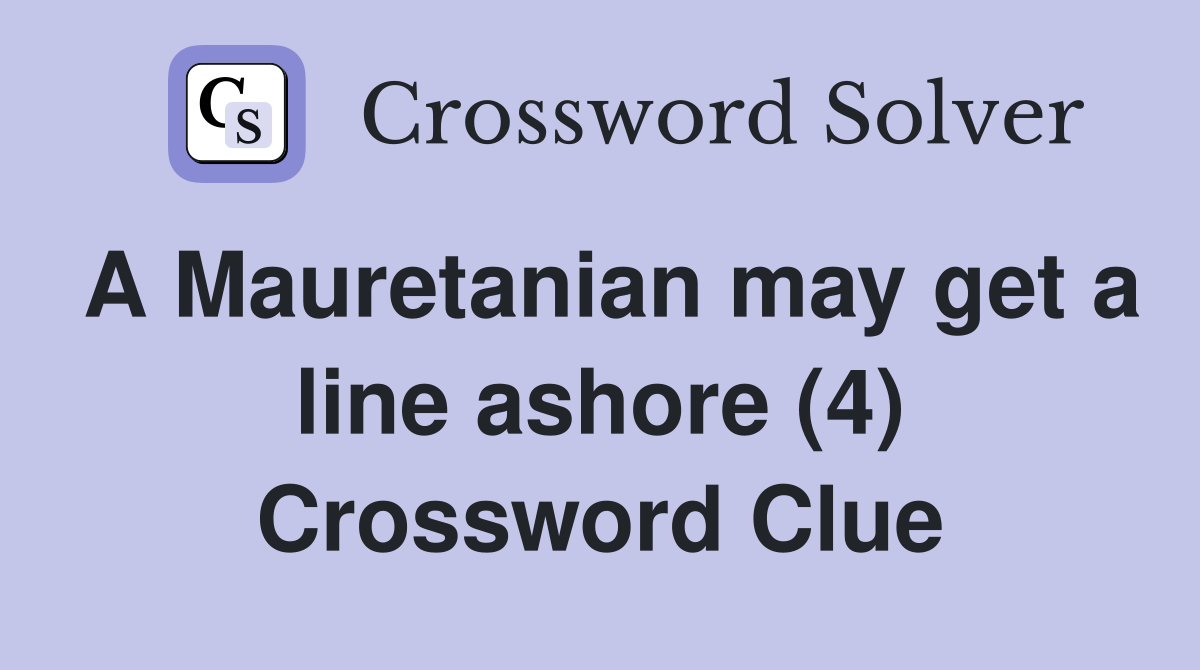 A Mauretanian may get a line ashore (4) Crossword Clue