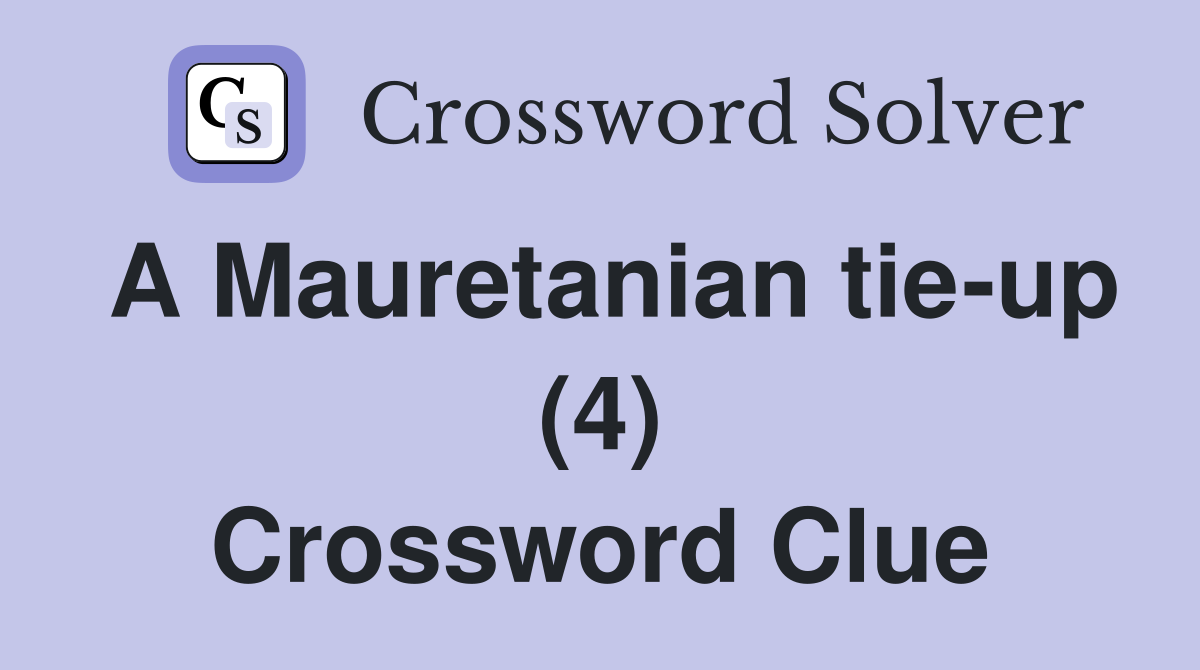 A Mauretanian tie-up (4) Crossword Clue
