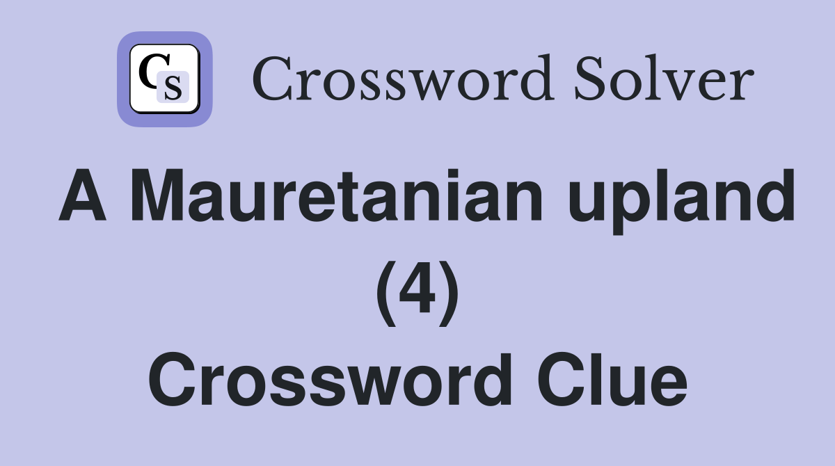A Mauretanian upland (4) Crossword Clue