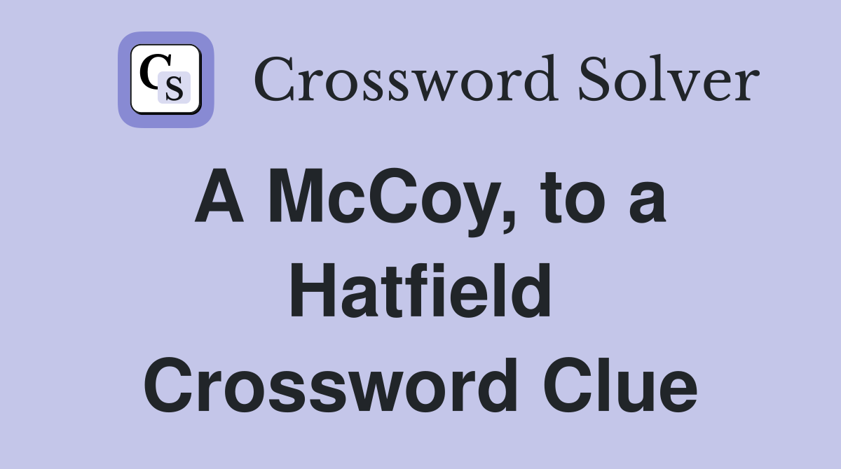 A McCoy, to a Hatfield Crossword Clue