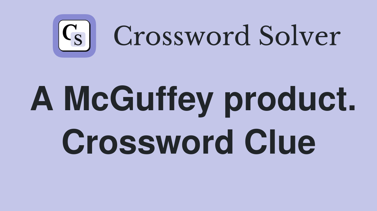 A McGuffey product. Crossword Clue