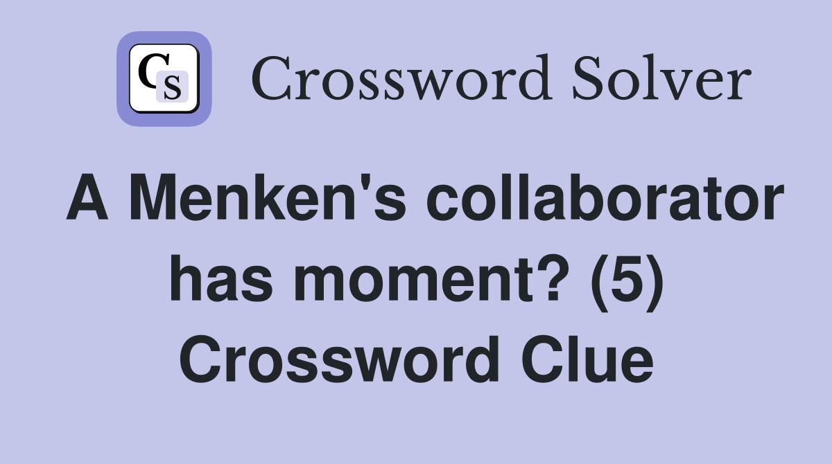 A Menken's collaborator has moment? (5) Crossword Clue