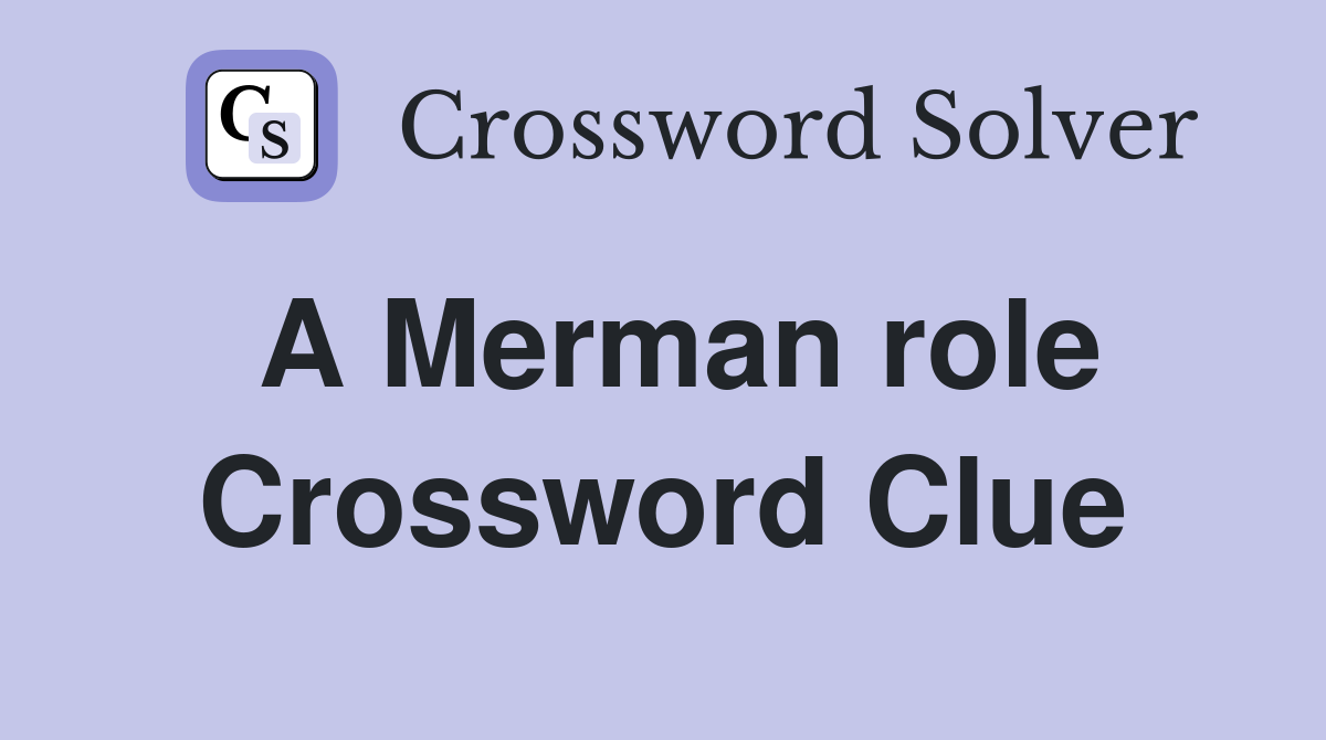 A Merman role Crossword Clue