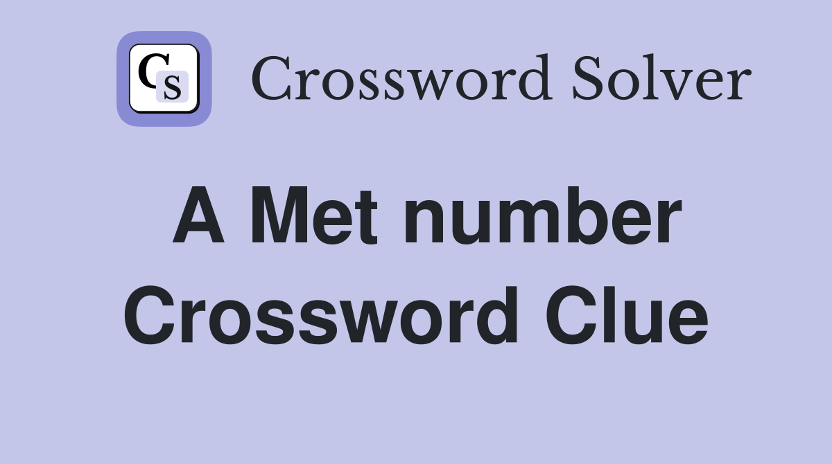 A Met number Crossword Clue