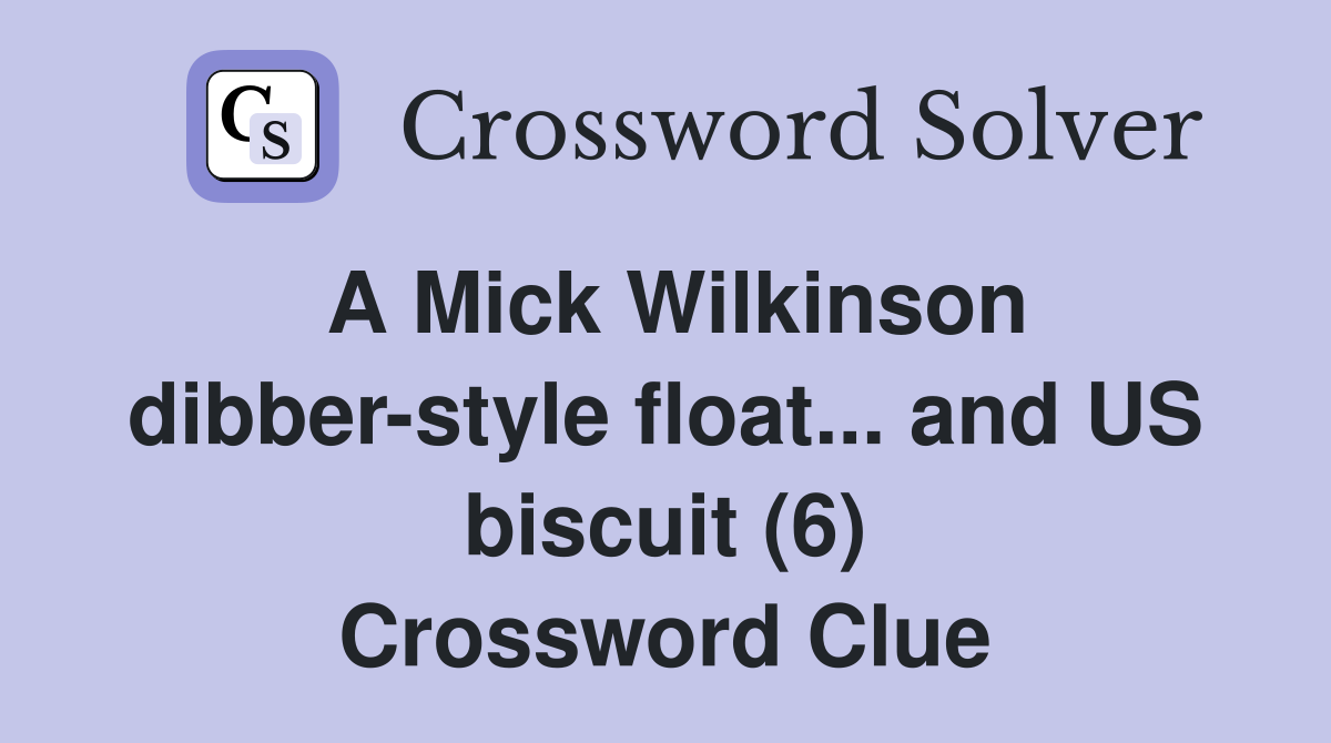 A Mick Wilkinson dibber-style float... and US biscuit (6) Crossword Clue