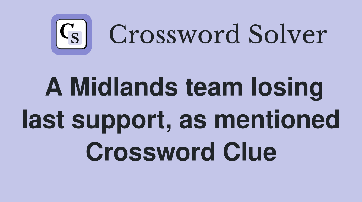 A Midlands team losing last support, as mentioned Crossword Clue