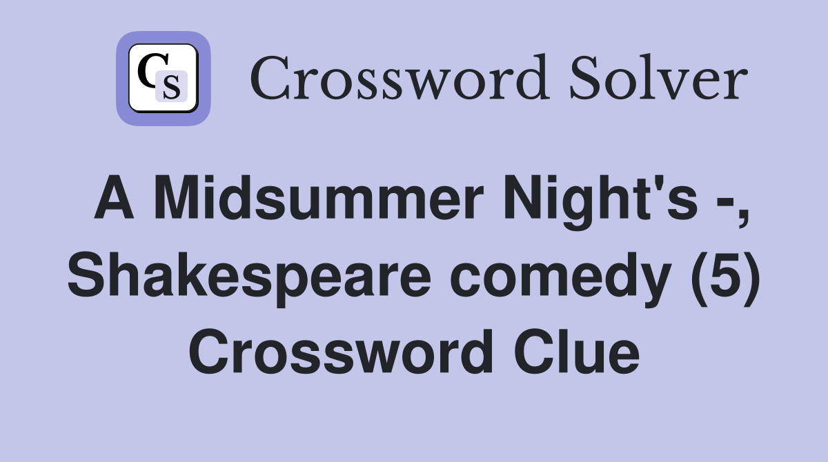 A Midsummer Night's -, Shakespeare comedy (5) Crossword Clue
