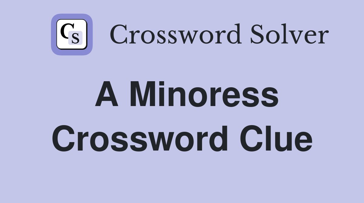 A Minoress Crossword Clue