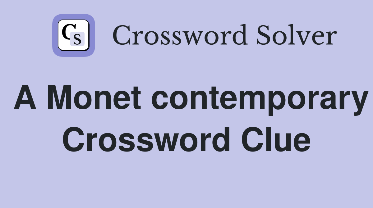 A Monet contemporary Crossword Clue