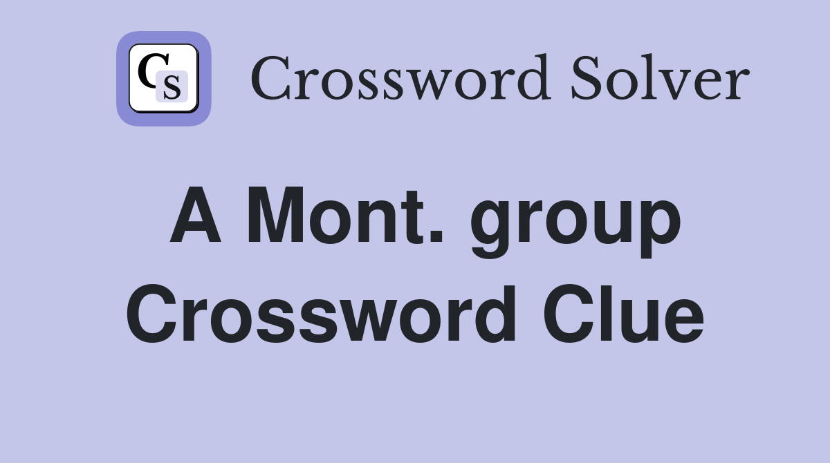 A Mont. group Crossword Clue