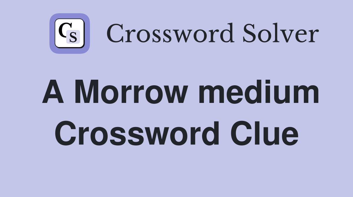 A Morrow medium Crossword Clue