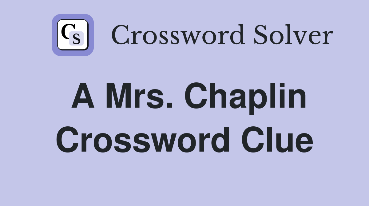 A Mrs Chaplin Crossword Clue Answers Crossword Solver